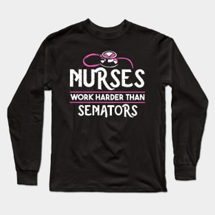 Nurses Work Harder Than Senators Long Sleeve T-Shirt